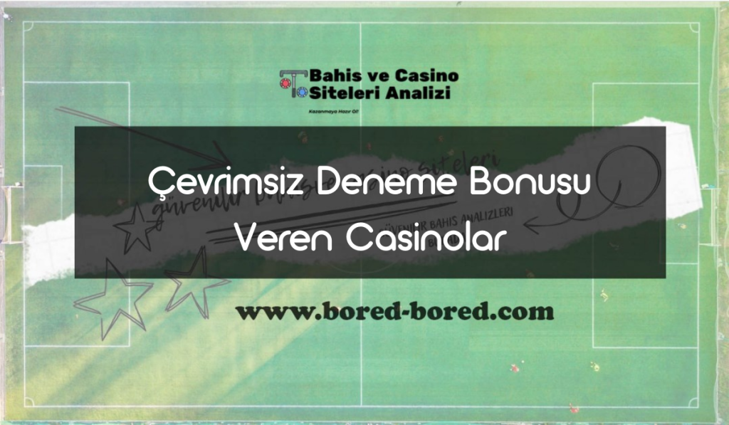 Çevrimsiz Deneme Bonusu Veren Casinolar